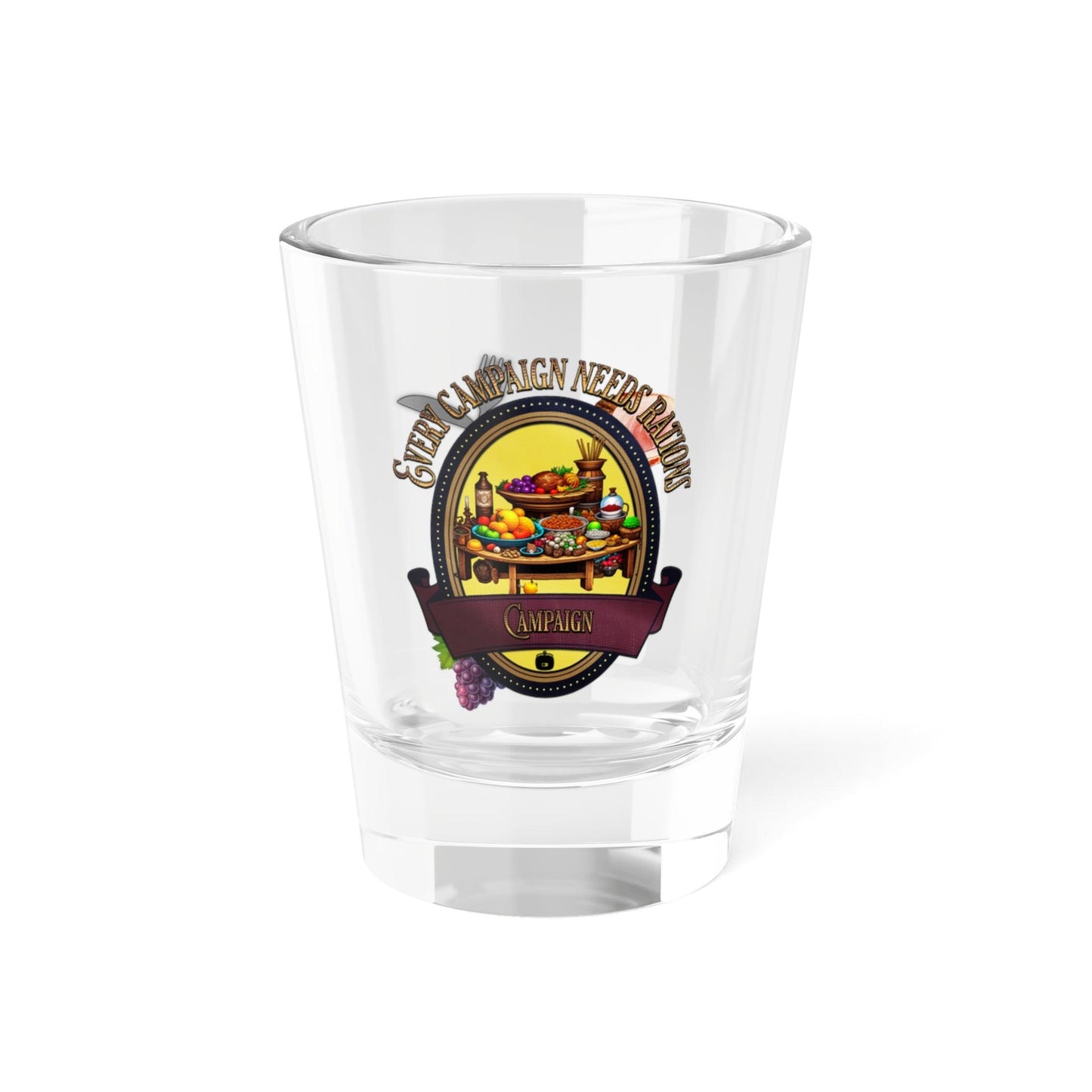 EYNA Emporium - "Every Campaign Needs Rations" Shot Glass - Campaign